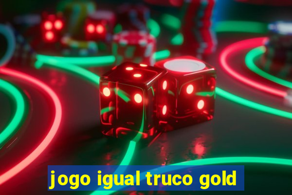 jogo igual truco gold